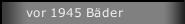 vor 1945 Bäder